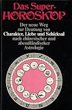 Produkt-Bild: Das Super Horoskop...Charakter,Liebe und Schicksal nach chinesischer und abendlaendischer Astrologie
