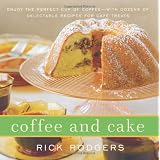 Coffee and Cake: Enjoy the Perfect Cup of Coffee--with Dozens of Delectable Recipes for Caf� Treats