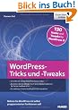 WordPress-Tricks und -Tweaks: 130 Hacks und Tweaks f�r WordPress 3!