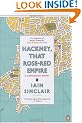 Hackney, That Rose-Red Empire: A Confidential Report