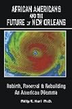 51HL7NRUbcL. SL160  African Americans and the Future of New Orleans:Rebirth, Renewal and Rebuilding An American Dilemna