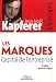 Les marques, capital de l'entreprise : Creer et developper des marques fortes