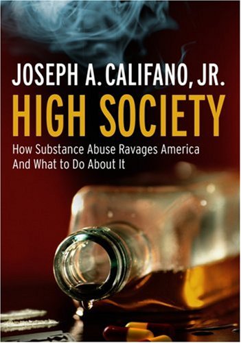 High Society: How Substance Abuse Ravages America and What to Do About It