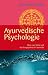 Ayurvedische Psychologie (Wege zum Selbst und das Energieprinzip im Ayurveda)