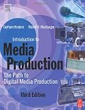 Introduction to Media Production, Third Edition: The Path to Digital Media Production