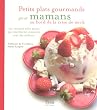 Petits plats gourmands pour mamans au bord de la crise de nerfs : 50 recettes z�ro stress qui marchent vraiment avec les enfants
