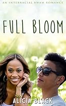 Interracial Romance: Full Bloom (Asian Billionaire BWAM Pregnancy Romance) (Contemporary New Adult Interracial Fiction)