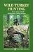 Wild Turkey Hunting (NRA Hunter Skills Series)