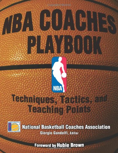 NBA Coaches Playbook: Techniques - Tactics - and Teaching Points NBA Coaches Playbook: Techniques - Tactics - and Teaching Points