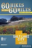 60 Hikes Within 60 Miles: Salt Lake City: Including Ogden, Provo, and the Uintas