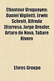 Chanteur Uruguayen: Daniel Viglietti, Erwin Schrott, Alfredo Zitarrosa, Jorge Drexler, Arturo de Nava, Tabar Rivero-