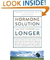 The Hormone Solution: Stay Younger Longer with Natural Hormone and Nutrition Therapies