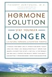 The Hormone Solution: Stay Younger Longer with Natural Hormone and Nutrition Therapies
