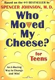 Who Moved My Cheese? for Teens