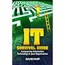 IT Survival Guide: Conquering Information Technology in Your Organization