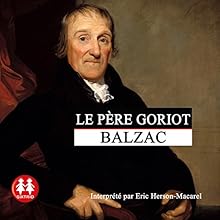 Le père Goriot | Livre audio Auteur(s) : Honoré de Balzac Narrateur(s) : Éric Herson-Macarel