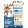 The Common Core Lesson Book, K-5: Working with Increasingly Complex Literature, Informational Text, and Foundational Reading Skills