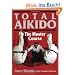Total Aikido: The Master Course (Bushido--The Way of the Warrior)