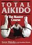 Total Aikido: The Master Course