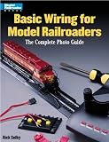 Basic Wiring for Model Railroaders: The Complete Photo Guide [Paperback]