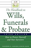 The Handbook to Wills, Funerals, and Probate: How to Protect Yourself and Your Survivors (Handbook to Wills, Funerals, & Probate:)