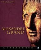 Alexandre le Grand : Sa véritable histoire