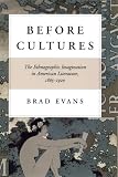Before Cultures : The Ethnographic Imagination In American Literature, 1865-1920