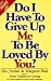 Do I Have to Give Up Me to Be Loved by You?