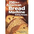 250 Best American Bread Machine Baking Recipes