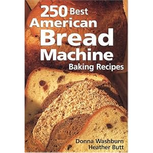 250 Best American Bread Machine Baking Recipes