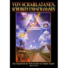 Von Scharlatanen, Schurken und Schamanen - Ein Trip durch die Welt ins Ich
