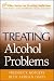 Treating Alcohol Problems (Wiley Treating Addictions series)