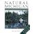 Natural Michigan: A Nature Lover's Guide to 228 Attractions