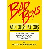 Bad Boys and Tough Tattoos: A Social History of the Tattoo With Gangs, Sailors and Street-Corner Punks, 1950-1965