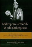 Shakespeare's world/world Shakespeares : the selected proceedings of the International Shakespeare Association World Congress Brisbane, 2006