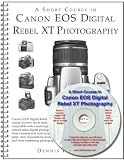 A Short Course in Canon EOS Digital Rebel XT/350D Photography (Book & eBook)