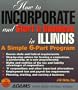 How to Incorporate and Start Business in Illinois: A Simple 9 Part Program (How to Incorporate and Start a Business Series)