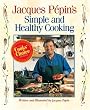 Jacques Pepin's Simple and Healthy Cooking