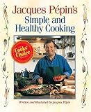Jacques Pepin`s Simple and Healthy Cooking