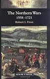 The Northern Wars: War, State and Society in Northeastern Europe, 1558 - 1721
