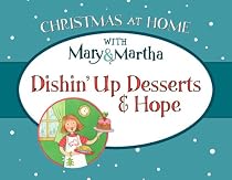 Dishin' up Desserts and Hope (Christmas at Home With Mary & Martha)