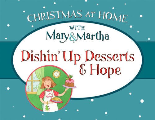 Dishin' up Desserts and Hope (Christmas at Home With Mary & Martha)