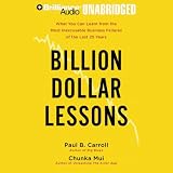 Billion Dollar Lessons: Learn from the Most Inexcusable Business Failures (Unabridged)