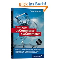 Einstieg in osCommerce/xt:Commerce: E-Commerce mit Open Source. Integration in TYPO3 und PHP-Nuke sowie Warenwirtschaftssysteme (z. B. CAO Faktura) (Galileo Computing)