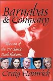  : Barnabas & Company: The Cast of the TV Classic Dark Shadows