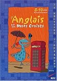 L'anglais par les mots crois�s : 8-10 ANS Perfectionnement
