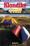Klondike Trail: The Complete Hiking and Paddling Guide