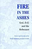 Fire in the Ashes: God, Evil, And the Holocaust (Pastora Goldner Series in Post-Holocaust Studies)