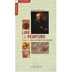 Lire la peinture : Tome 1, Dans l'intimit� des oeuvres