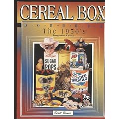 Cereal Box Bonanza the 1950's: Identification and Values by Scott Bruce